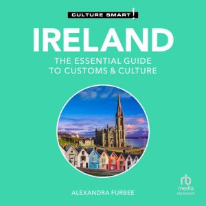 Ireland - Culture Smart!: The Essential Guide to Customs & Culture