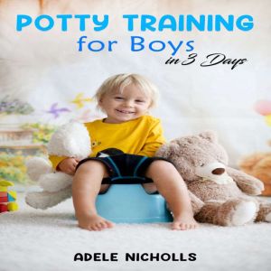Potty Training for Boys in 3 Days, Adele Nicholls