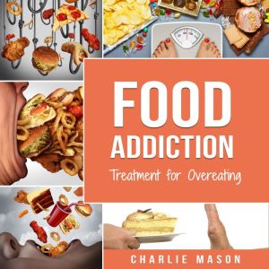 Food Addiction Treatment for Overeat..., Charlie Mason