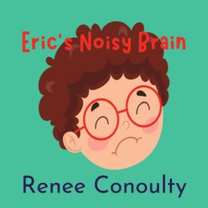 Erics Noisy Brain, Renee Conoulty