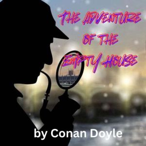 The Adventure of the Empty House: A Sherlock Holmes Mystery