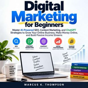 Digital Marketing for Beginners, Marcus K. Thompson