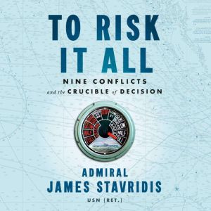 To Risk It All, Admiral James Stavridis, USN