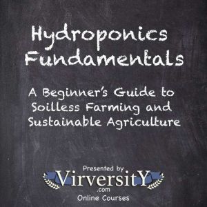 Hydroponics Fundamentals: A Beginners Guide to Soilless Farming and Sustainable Agriculture