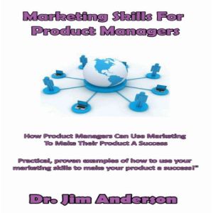 Marketing Skills for Product Managers..., Dr. Jim Anderson