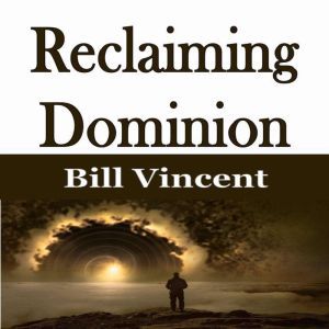 Reclaiming Dominion, Bill Vincent