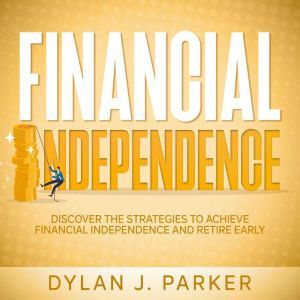 Financial Independence, Dylan J. Parker