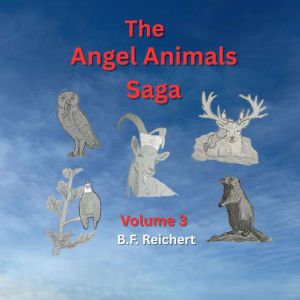The Angel Animals Saga, B.F. Reichert