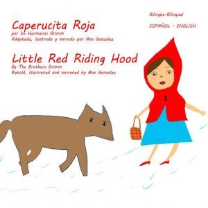 Little Red Riding Hood  Caperucita R..., The Brothers Grimm, Ana Gonzalez