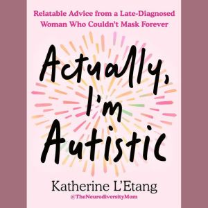 Actually, Im Autistic, Katherine LEtang