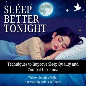 Sleep Better Tonight: Techniques to Improve Sleep Quality and Combat Insomnia