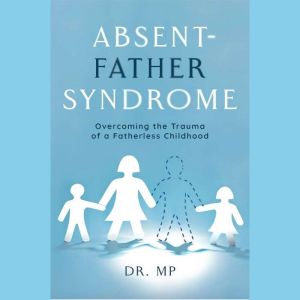 Absent Father Syndrome: Fatherlessness