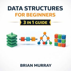 Data Structures for Beginners, Brian Murray
