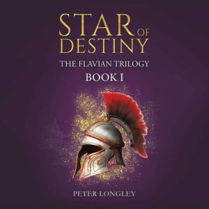 Star of Destiny: The Flavian Trilogy: Book I