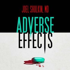 Adverse Effects, Joel Shulkin, MD