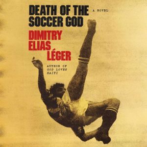 Death of the Soccer God, Dimitry Elias Leger