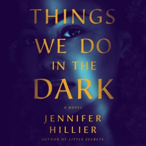 Things We Do in the Dark A Novel, Jennifer Hillier