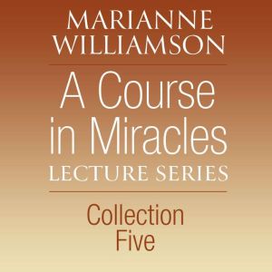 A Course in Miracles Lecture Series, Collection Five