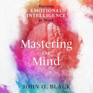 Mastering the Mind: Harness Emotional Intelligence at Work