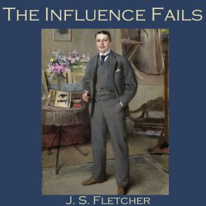 The Influence Fails, J. S. Fletcher