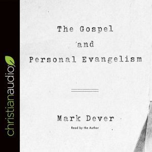 The Gospel and Personal Evangelism, Mark Dever