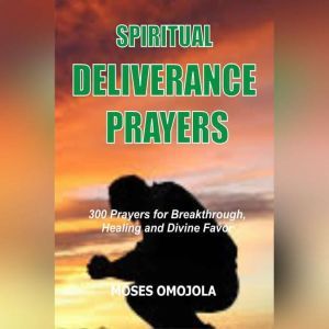 Spiritual Deliverance Prayers 300 Pr..., Moses Omojola