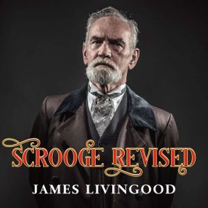 Scrooge Revised, James Livingood