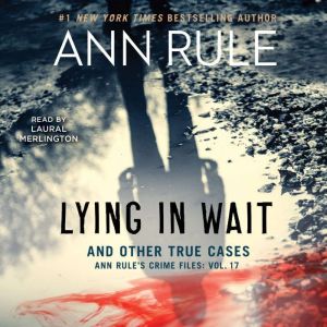 Lying in Wait: Ann Rule's Crime Files: Vol.17