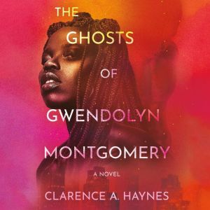 The Ghosts of Gwendolyn Montgomery, Clarence A. Haynes