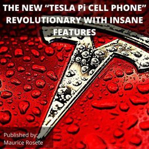 THE NEW TESLA Pi CELL PHONE REVOLUT..., Maurice Rosete