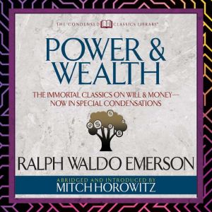 Power  Wealth Condensed Classics, Ralph Waldo Emerson