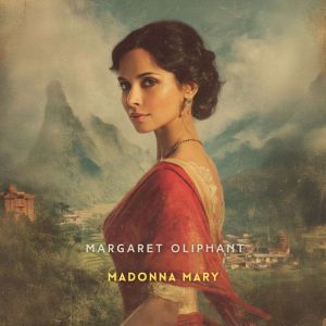 Madonna Mary, Volume 1, Margaret Oliphant
