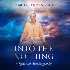 Into the Nothing, Gabriel Cousens MD