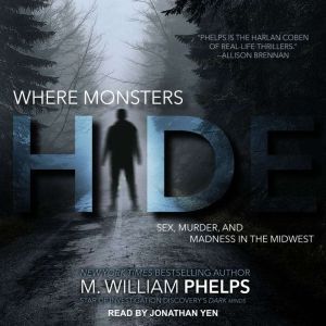 Where Monsters Hide, M. William Phelps