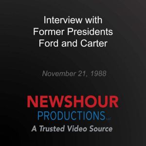 Interview with Former Presidents Ford..., PBS NewsHour