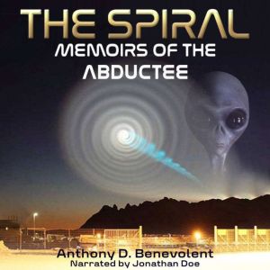 The Spiral Memoirs of the Abductee, Anthony D. Benevolent