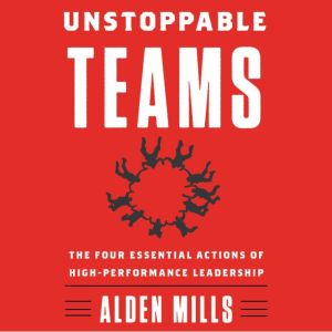 Unstoppable Teams, Alden Mills