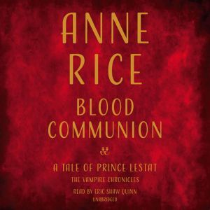 Blood Communion A Tale of Prince Lestat, Anne Rice