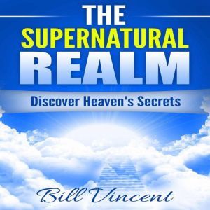 The Supernatural Realm, Bill Vincent