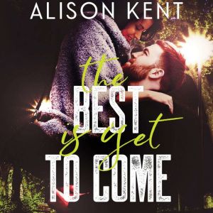 The Best is Yet to Come, Alison Kent
