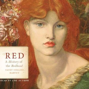 Red: A History of the Redhead, Jacky Colliss Harvey