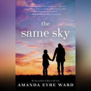 The Same Sky, Amanda Eyre Ward
