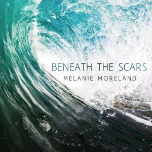 Beneath The Scars, Melanie Moreland