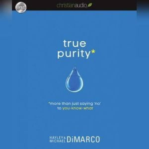 True Purity More Than Just Saying "No" to You-Know-What, Hayley DiMarco