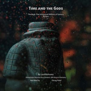 Time And The Gods: The Book That Influenced Millions of Fantasy Writers, Lord Dunsany