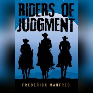 Riders of Judgment, Frederick Manfred
