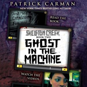 Skeleton Creek 2 Ghost in the Machi..., Patrick Carman