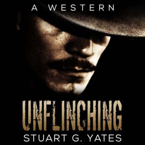 Unflinching, Stuart G. Yates