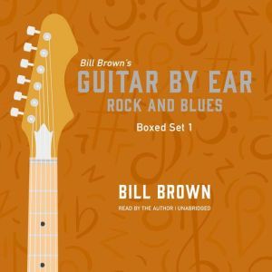 Guitar by Ear Rock and Blues Box Set..., Bill Brown