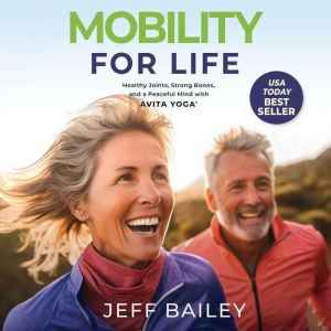 Mobility for Life: Healthy Joints, Strong Bones, and a Peaceful Mind with Avita Yoga